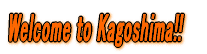 Welcome to Kagoshima!!